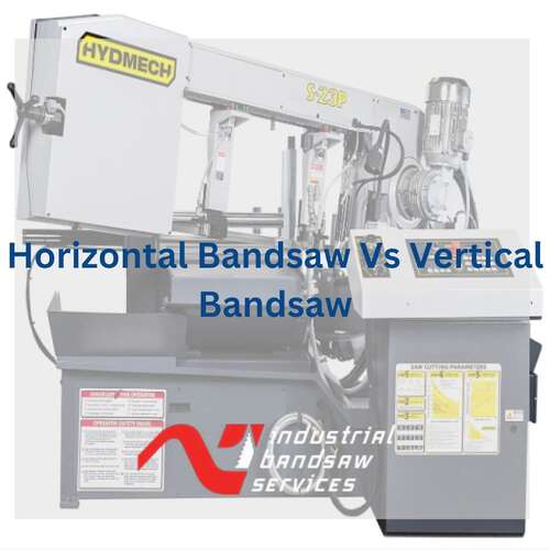 An In-Depth Comparison of Horizontal and Vertical Bandsaw