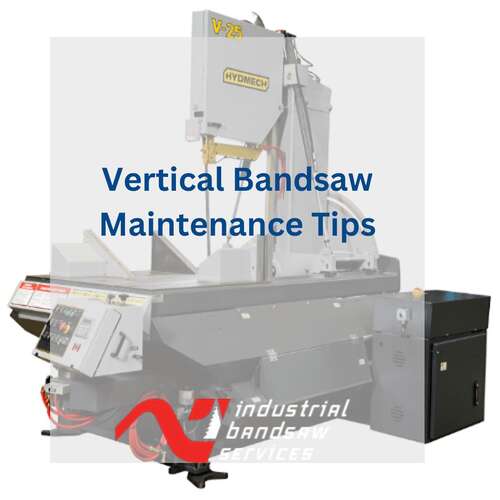 How to Properly Maintain Your Vertical Bandsaw for Optimal Performance?